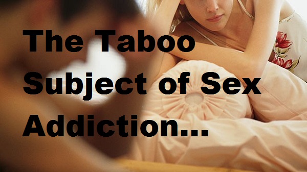 What Is Sex Addiction Serious Or Taboo Sober Nation