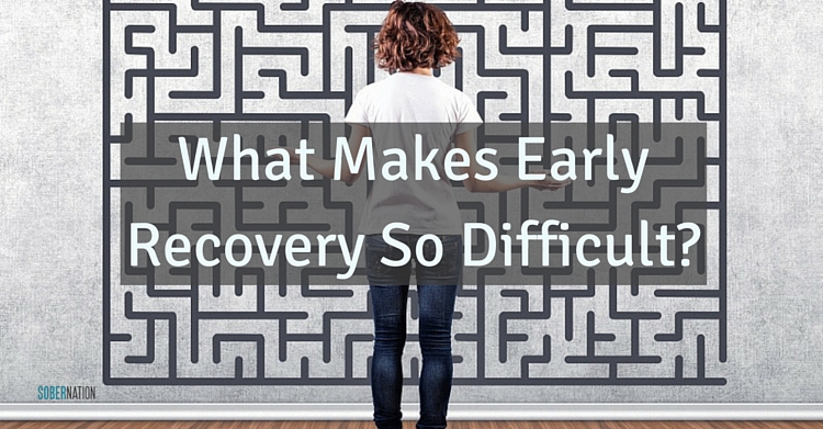 What Makes Early Recovery So Difficult?