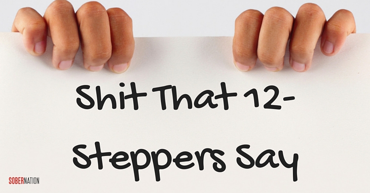 Shit That 12-Steppers Say