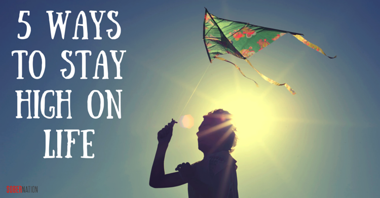 5 Ways to Stay High On Life