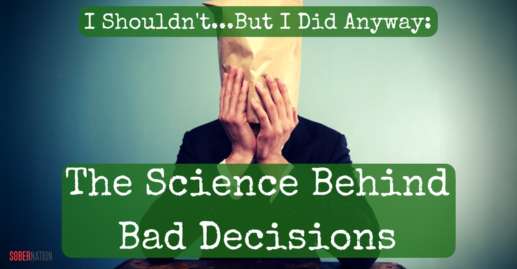 I Shouldn’t...But I Did Anyway: The Science Behind Bad Decisions