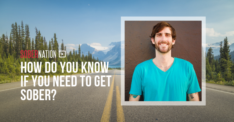 How Do You Know If You Need to Get Sober?